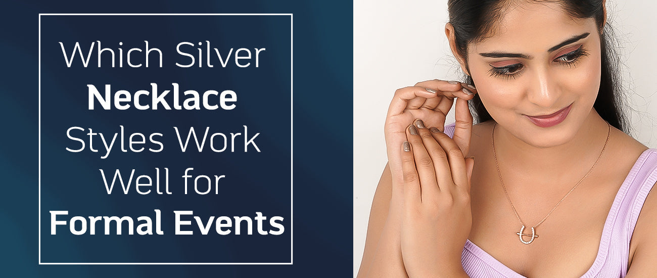 Which Silver Necklace Styles Work Well for Formal Events Which Silver Necklace Styles Work Well for Formal Events