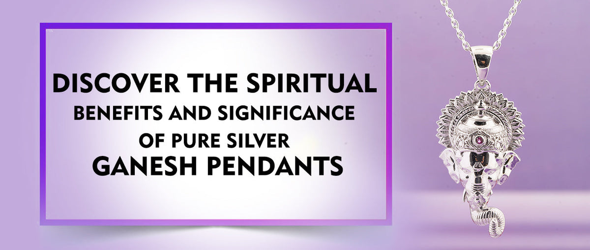 Spiritual Benefits and Significance of wearing Silver Ganesh Pendants