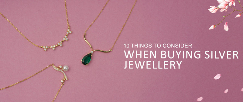 Tips for Buying Silver - 10 Things to Consider when buying Silver Jewellery