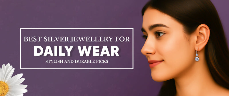 Best Silver Jewellery for Daily Wear: Stylish and Durable Picks