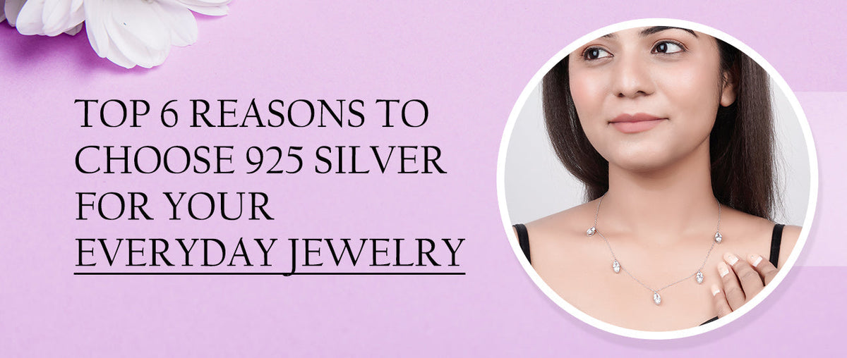 Top 6 Reasons to Choose 925 Silver for Your Everyday Jewelry