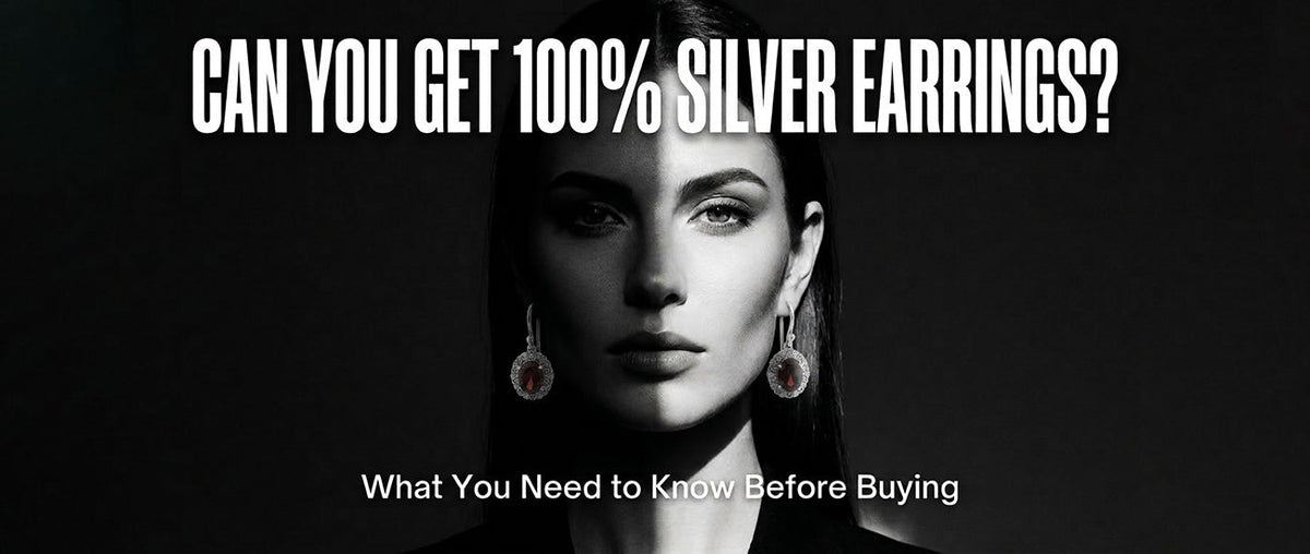 Can You Get 100% Silver Earrings? What You Need to Know Before Buying