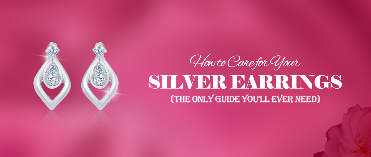 How to Care for Your Silver Earrings (The Only Guide You’ll Ever Need)