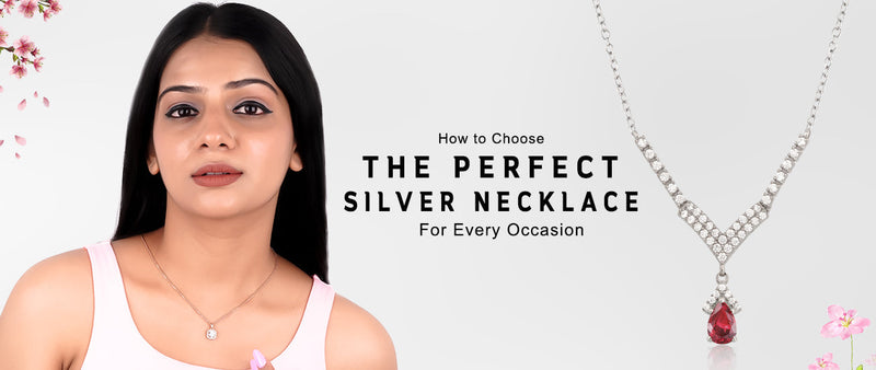 How to Choose the Perfect Silver Necklace for Every Occasion