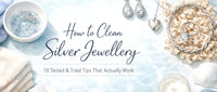 How to Clean Silver Jewellery: 10 Tested & Tried Tips That Actually Work