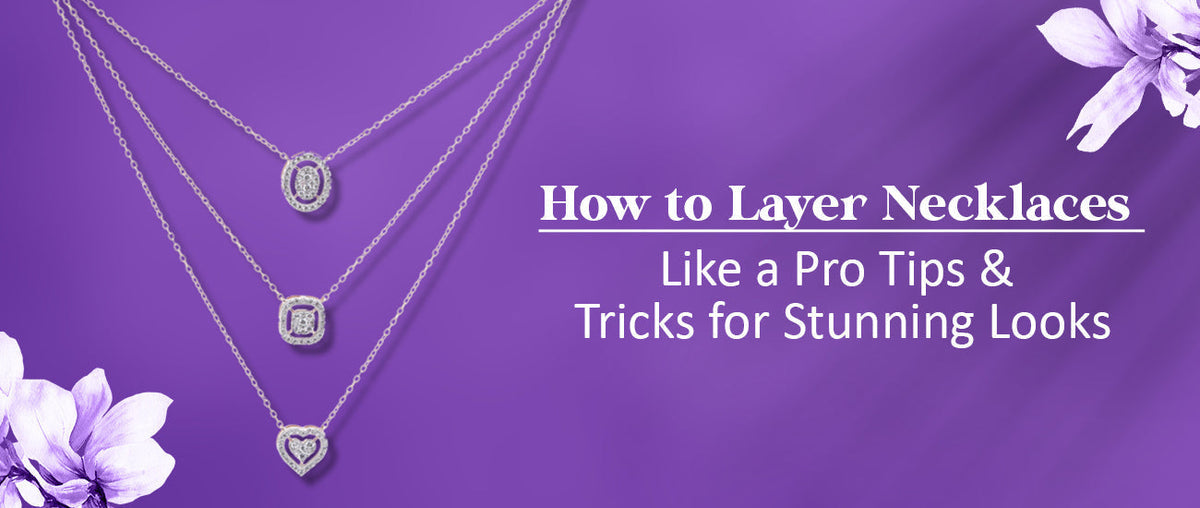 How to Layer Necklaces Like a Pro: Tips & Tricks for Stunning Looks