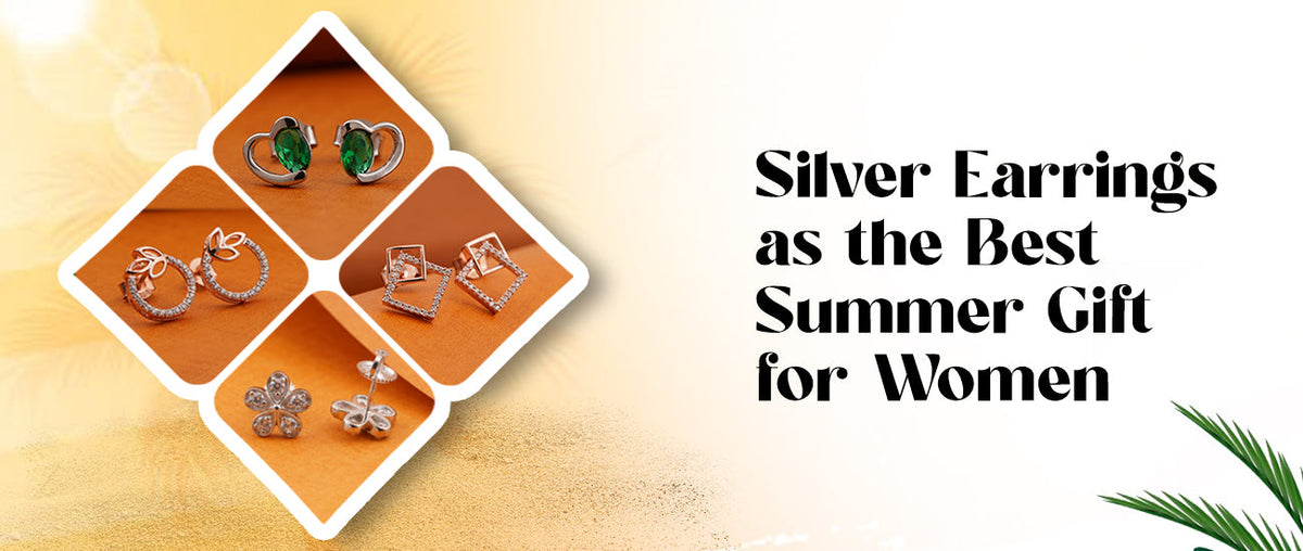 Silver Earrings as the Best Summer Gift for Women