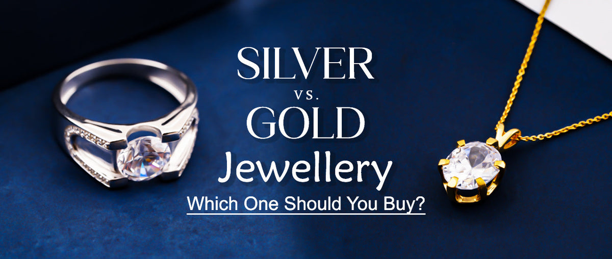 Silver vs. Gold Jewellery: Which One Should You Buy?