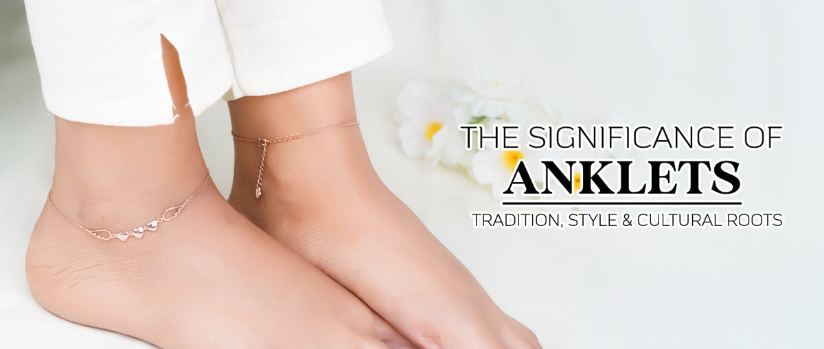 Significance of Anklets, Their Meaning & Cultural Significance