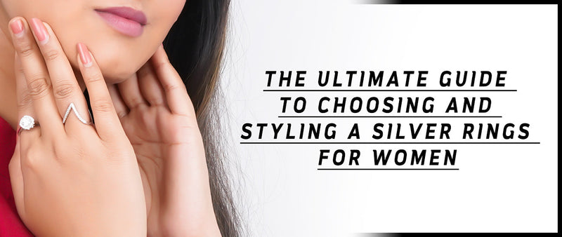 The Ultimate Guide to Choosing and Styling a Silver rings for Women