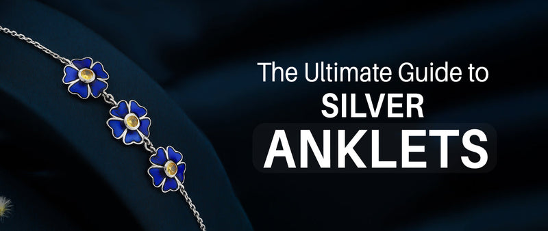 The Ultimate Guide to Silver Anklets