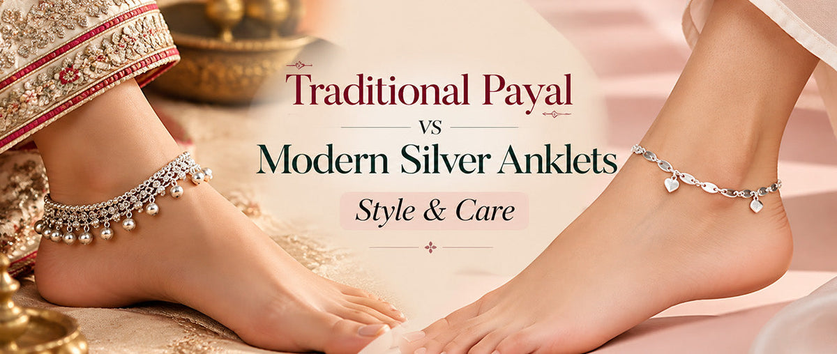 Traditional Payal vs Modern Silver Anklets - Style & Care