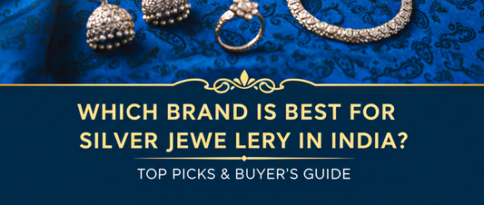 Which Brand Is Best for Silver Jewellery in India? Top Picks & Buyer's Guide
