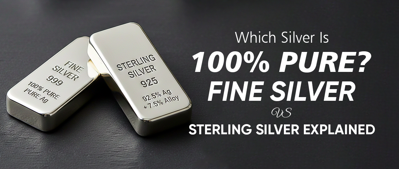 Which Silver Is 100% Pure? Fine Silver vs Sterling Silver Guide