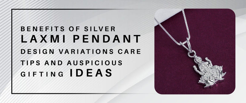 Benefits of Silver Laxmi Pendant: Design, Care Tips & More